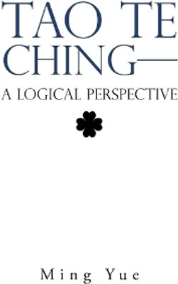 Tao Te Ching-A Logical Perspective(English, Paperback, Yue Ming)