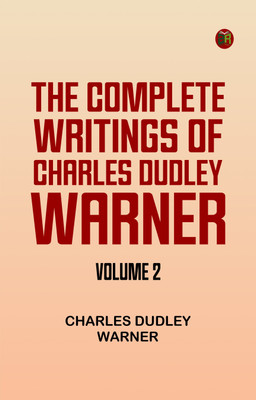 The Complete Writings of Charles Dudley Warner -- Volume 2(Paperback, Charles Dudley Warner)