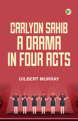 Carlyon Sahib A Drama in Four Acts(Paperback, Gilbert Murray)