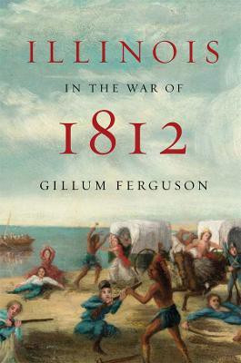 Illinois in the War of 1812(English, Electronic book text, Ferguson Gillum)