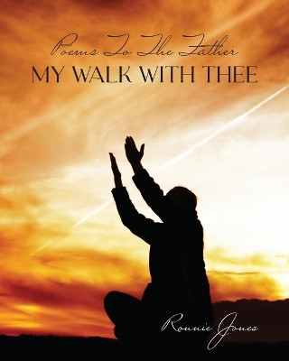 Poems To The Father My Walk With Thee(English, Paperback, Jones Ronnie)