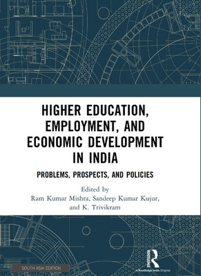 Higher Education, Employment, and Economic Development in India(Hardcover, Mishra, Ram Kumar Kumar Kujur, Sandeep Trivikram, K.)