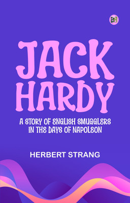 Jack Hardy: A Story of English Smugglers in the Days of Napoleon(Paperback, Herbert Strang)