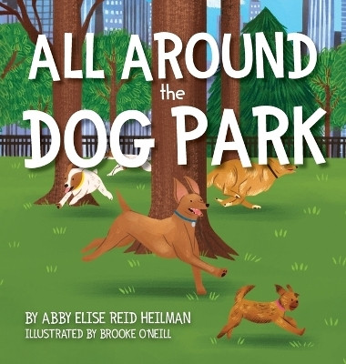 All Around the Dog Park(English, Hardcover, Heilman Abby Elise Reid)