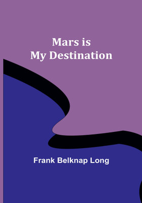 Mars is My Destination(Paperback, Frank Belknap Long)