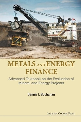 Metals And Energy Finance: Advanced Textbook On The Evaluation Of Mineral And Energy Projects(English, Paperback, Buchanan Dennis L)