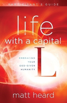 Life with a Capital L (Participant's Guide)(English, Paperback, Heard Matt)