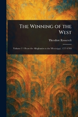 The Winning of the West(English, Paperback, Roosevelt Theodore)