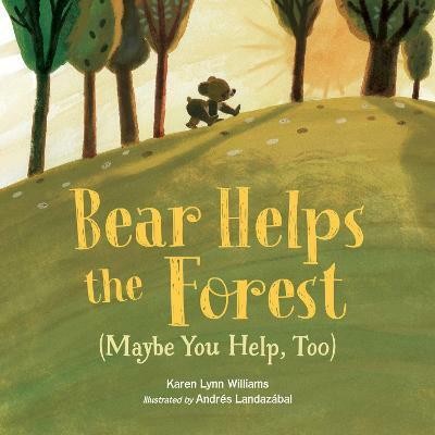 Bear Helps the Forest (Maybe You Help, Too)(English, Hardcover, Williams Karen Lynn)