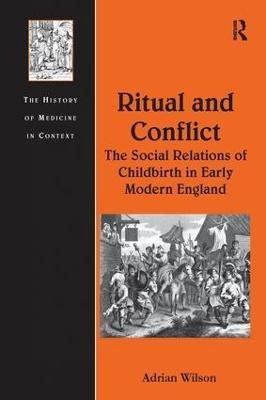 Ritual and Conflict: The Social Relations of Childbirth in Early Modern England(English, Paperback, Wilson Adrian)