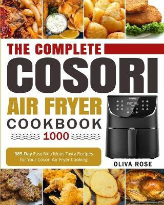The Complete Cosori Air Fryer Cookbook 1000(English, Paperback, Rose Oliva)