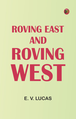 Roving East and Roving West(Paperback, E. V. Lucas)