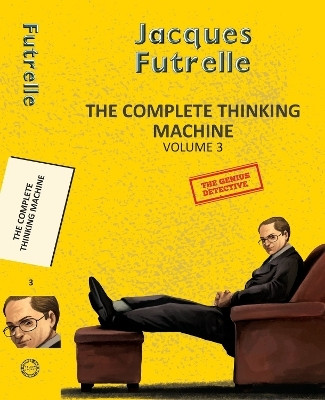 The Complete Thinking Machine Vol 3(English, Paperback, Futrelle Jacques)