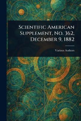 Scientific American Supplement, No. 362, December 9, 1882(English, Paperback, Various)