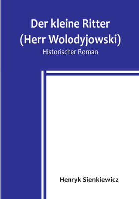 Der kleine Ritter (Herr Wolodyjowski)(German, Paperback, Sienkiewicz Henryk)