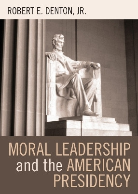Moral Leadership and the American Presidency(English, Hardcover, Denton Jr. Robert E.)