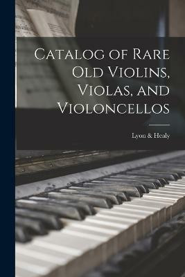 Catalog of Rare Old Violins, Violas, and Violoncellos(English, Paperback, Healy Lyon)