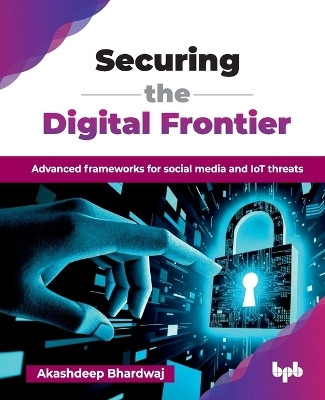 Securing the Digital Frontier(English, Paperback, Bhardwaj Akashdeep)