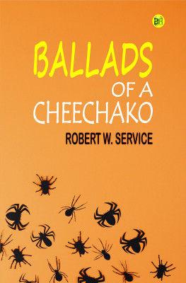 BALLADS OF A CHEECHAKO(Hardcover, ROBERT W. SERVICE)