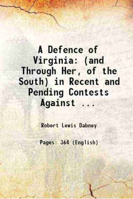 A Defence of Virginia (and Through Her, of the South) in Recent and Pending Contests Against ... 1867 [Hardcover](Hardcover, Robert Lewis Dabney)