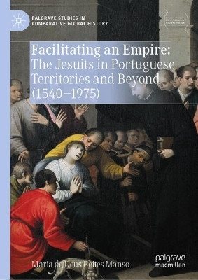 Facilitating an Empire: The Jesuits in Portuguese Territories and Beyond (1540-1975)(English, Hardcover, Deus Beites Manso Maria de)