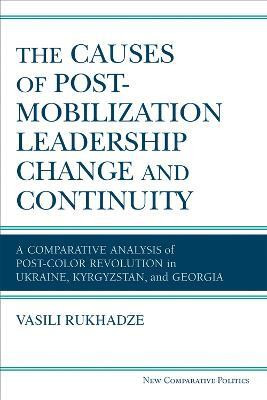 The Causes of Post-Mobilization Leadership Change and Continuity(English, Hardcover, Rukhadze Vasili Ph.D.)