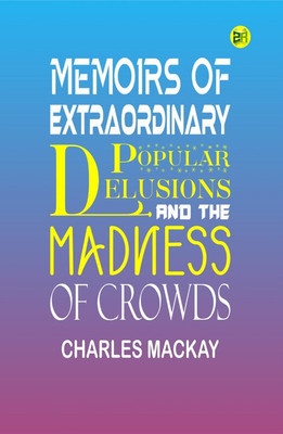 Memoirs of Extraordinary Popular Delusions and the Madness of Crowds(Hardcover, Charles Mackay)