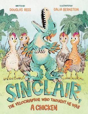 Sinclair, the Velociraptor Who Thought He Was a Chicken(English, Hardcover, Rees Douglas)