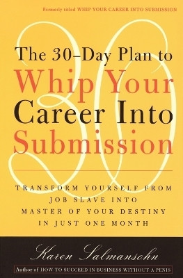 The 30-Day Plan to Whip Your Career Into Submission(English, Paperback, Salmansohn Karen)