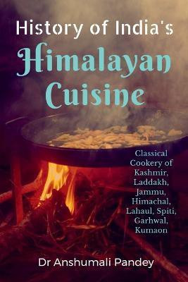 History of India's Himalayan Cuisine(English, Paperback, Pandey Anshumali)