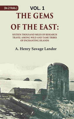 The Gems of the East: Sixteen Thousand miles of research Travel among wild and Tame Tribes of Enchanting Islands 1st [Hardcover](Hardcover, A. Henry Savage Landor)