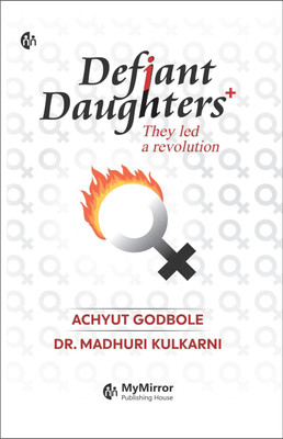 Defiant Daughters | The stories of the Ancient And Modern Feminists | English Book | Achyut Godbole | Dr.Madhuri Kulkarni | Daughters who led a revolution..(Paperback, Achyut Godbole, Dr.Madhuri Kulkarni)