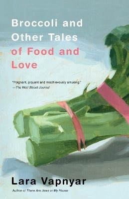Broccoli and Other Tales of Food and Love(English, Paperback, Vapnyar Lara)
