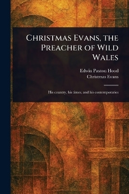 Christmas Evans, the Preacher of Wild Wales(English, Paperback, Hood Edwin Paxton)