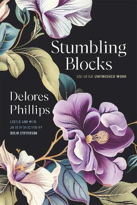 Stumbling Blocks and Other Unfinished Work(English, Hardcover, Phillips Delores)