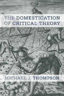 The Domestication of Critical Theory(English, Electronic book text, Thompson Michael J)