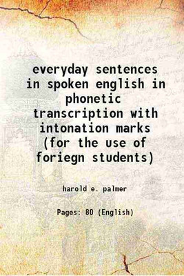 everyday sentences in spoken english in phonetic transcription with intonation marks (for the use of foriegn students) 1923 [Hardcover](Hardcover, harold e. palmer)