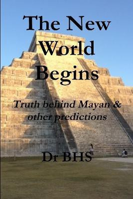 The New World Begins Truth behind Mayan & other predictions(English, Paperback, BHS Dr)