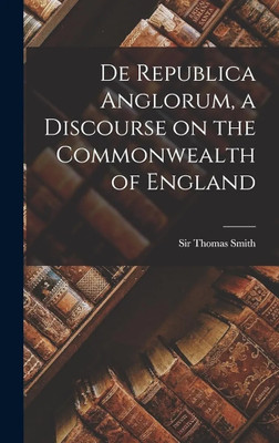 De Republica Anglorum, a Discourse on the Commonwealth of England(English, Hardcover, unknown)