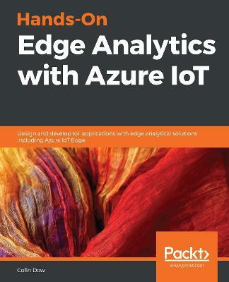 Hands-On Edge Analytics with Azure IoT(English, Paperback, Dow Colin)