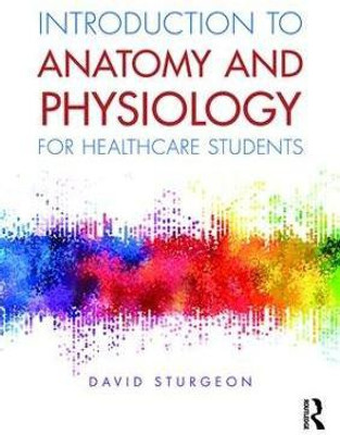 Introduction to Anatomy and Physiology for Healthcare Students(English, Paperback, Sturgeon David)