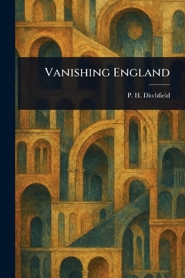 Vanishing England(English, Paperback, Ditchfield P H (Peter Hampson))