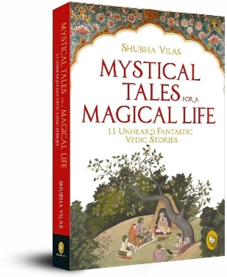 Mystical Tales for a Magical Life  - 11 Unheard Fantastic Vedic Stories(English, Paperback, Vilas Shubha)