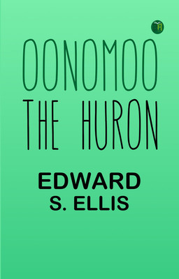 Oonomoo the Huron(Paperback, Edward S. Ellis)