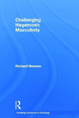 Challenging Hegemonic Masculinity(English, Paperback, Howson Richard)