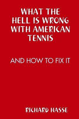 What the Hell is Wrong with American Tennis(English, Paperback, HASSE RICHARD)