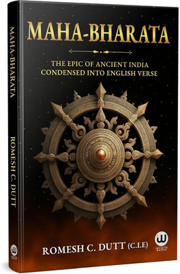 Mahabharata : The Epic Of Ancient India Condensed Into English Verse | Romesh C. Dutt C.I.E. | Romesh Chandra Dutt Books | Original Text in English Book | Maha bharata By The Great Indian Mythology Epic Ancient Stories about Pandavas and Kauravas Ved Vyasa | Complete Kurukshetra War | Mahabharatam R