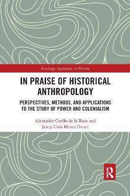 In Praise of Historical Anthropology(English, Paperback, Coello de la Rosa Alexandre)