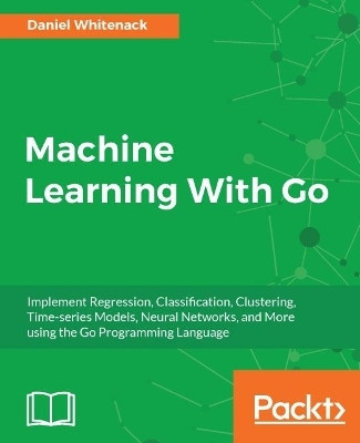 Machine Learning With Go(English, Paperback, Whitenack Daniel)