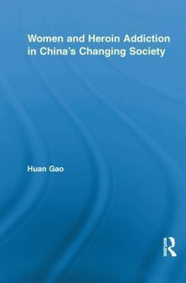 Women and Heroin Addiction in China's Changing Society(English, Paperback, Gao Huan)